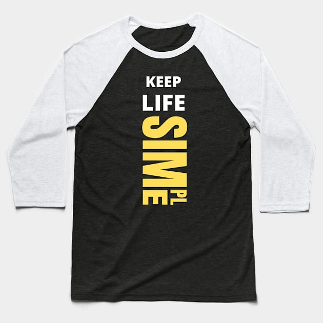 Keep life simple Baseball T-Shirt by baha2010